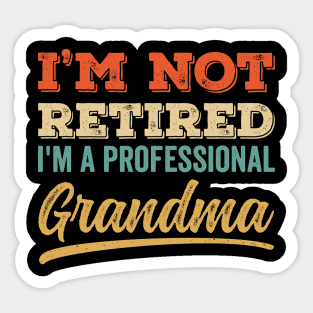 I'm Not Retired I'm a Professinal Grandma Sticker